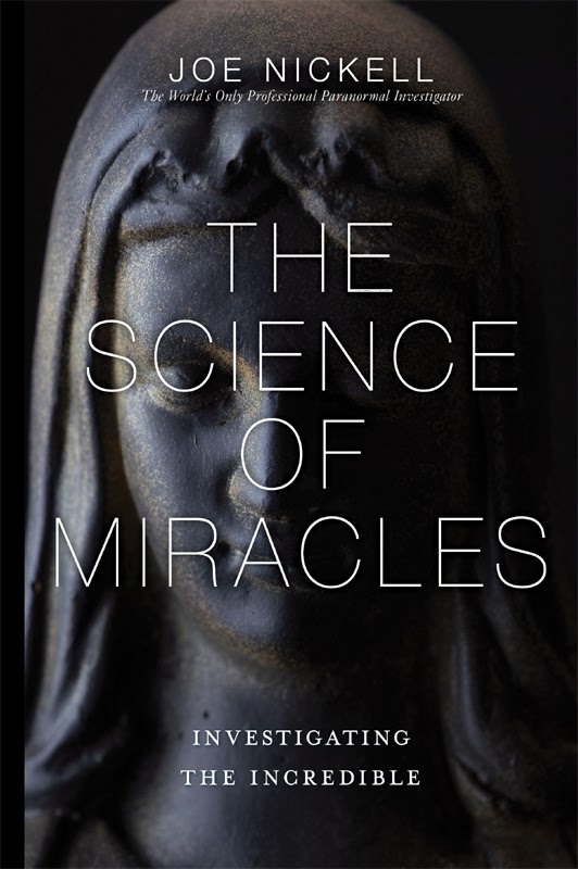 The Science of Miracles: Investigating the Incredible - Joe Nickell