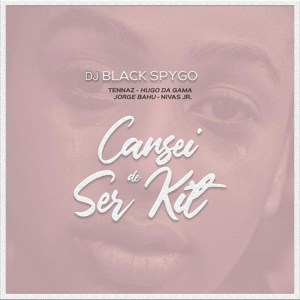 DOWNLOAD MP3: Dj Black Spygo - Cansei de Ser Kit (feat. Hugo Da Gama, Jorge Bahu, Nivas Jr & Tennaz) [2021]