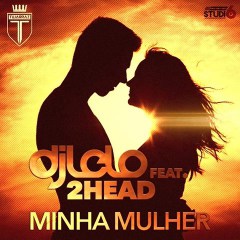 DJ Lelo - Minha Mulher (feat. 2 Head)  (2017) 