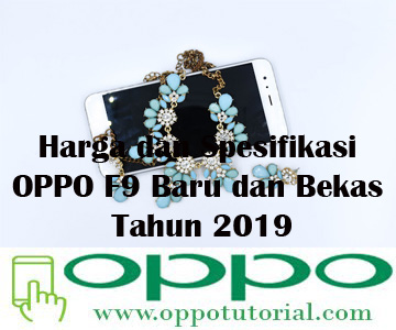  Sebagai salah satu vendor smartphone ternama di dunia khususnya di Indonesia √ Harga dan Spesifikasi OPPO F9 Baru dan Bekas Tahun 2019
