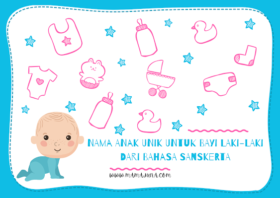 BEBERAPA CONTOH NAMA ANAK UNIK UNTUK BAYI LAKILAKI DARI BAHASA SANSEKERTA