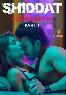 Shiddat (Mohabbat Ki) Part 1 (2024) Hindi Atrangii