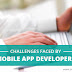 4 Challenges Faced By A Mobile Application Developer