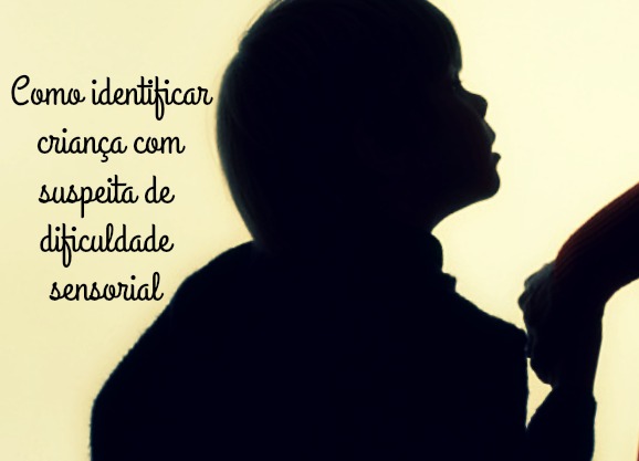 como identificar criança com suspeita de dificuldade sensorial