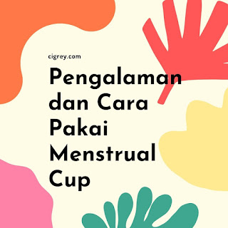 Pengalaman dan Cara Pakai Menstrual Cup