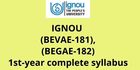 IGNOU BEVAE 181, BEGAE 182 1st year syllabus