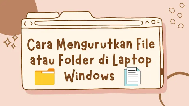 Cara Mengurutkan File/Folder di Laptop Windows