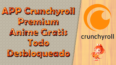 APP Crunchyroll Premium Anime Gratis