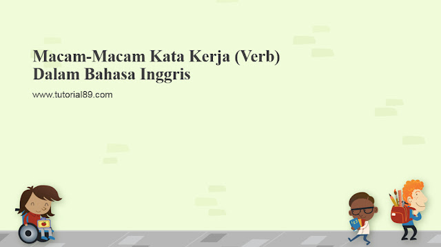  Apakah Anda sudah bisa membedakan jenis Macam-Macam Kata Kerja (Verb) Beserta Contohnya