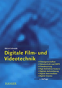 Digitale Film- und Videotechnik: Filmeigenschaften, Videotechnik und HDTV, Filmabtastung, High Definition Kamera, Digitale Aufzeichnung, Digital Cinema