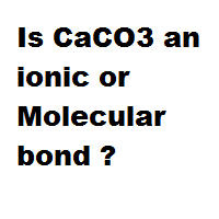 Is CaCO3 an ionic or Molecular bond ?