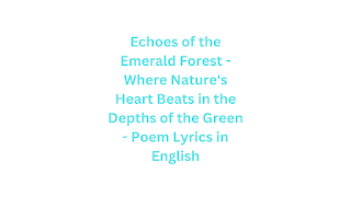 Echoes of the Emerald Forest - Where Nature's Heart Beats in the Depths of the Green - Poem Lyrics in English