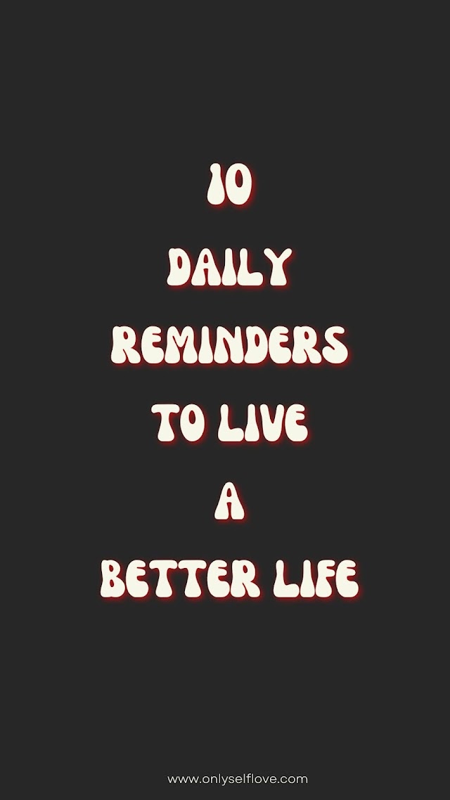 10 daily reminders that will help you live a better life