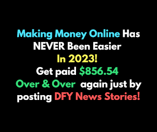 Get paid $856.54 over and over again just by posting DFY news stories - Make Money Online | AI News Gilitch