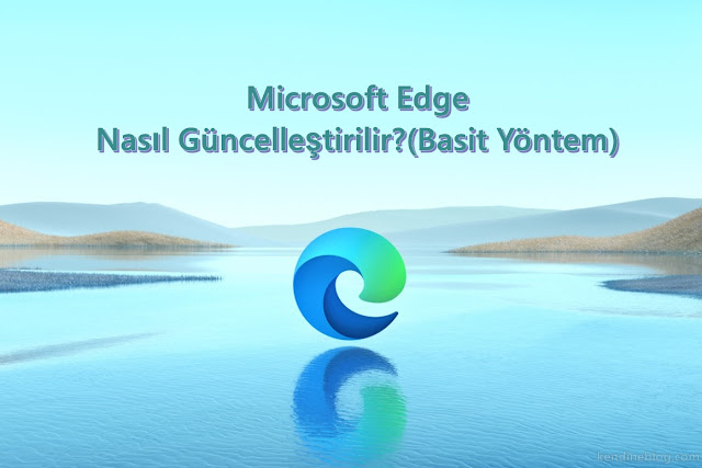 edge nasıl güncellenir, edge güncelleme, microsfot edge güncelleme, edge güncelleştirme, microsoft edge nasıl güncelleştirilir, yeni edge güncelleştirme, 