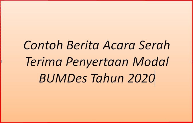 Contoh Berita Acara Serah Terima Penyertaan Modal BUMDes Tahun  Contoh Berita Acara Serah Terima Penyertaan Modal BUMDes Terbaru