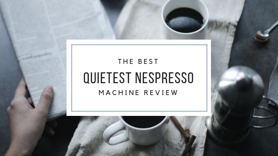 BEST quietest nespresso machine review