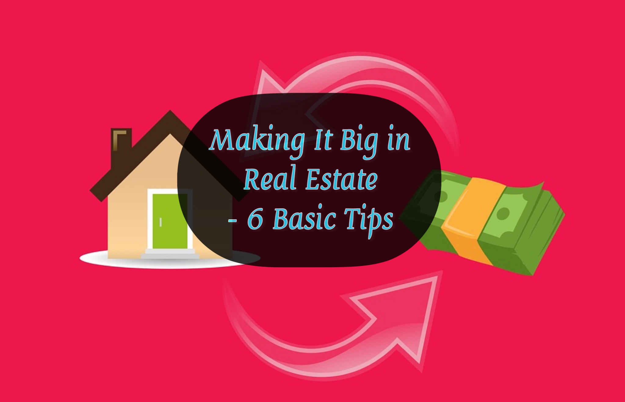 Making It Big in Real Estate - 6 Basic Tips