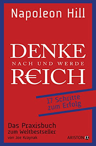 Denke nach und werde reich: 17 Schritte zum Erfolg. Das Praxisbuch zum Weltbestseller. Von Joe Kraynak