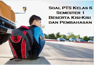 Soal PTS Kelas 6 Semester 1 Beserta Kisi-Kisi dan Pembahasan