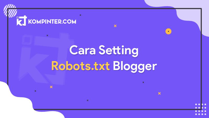 Cara Setting Robots.txt di Blogger