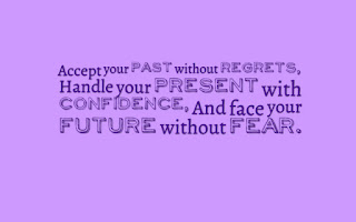 Accept past, handle present, face future