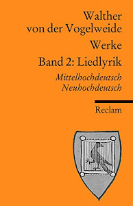 Werke. Gesamtausgabe. Mittelhochdt. /Neuhochdt.: Werke. Gesamtausgabe Band 2: Liedlyrik. Mittelhochdeutsch/Neuhochdeutsch (Reclams Universal-Bibliothek)