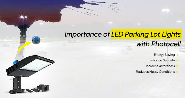 Importance of LED Parking Lot Lights with Photocell