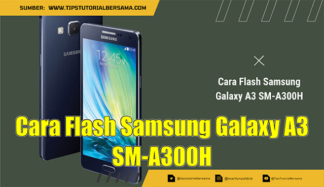 Cara Flash Samsung Galaxy A3 SM-A300H