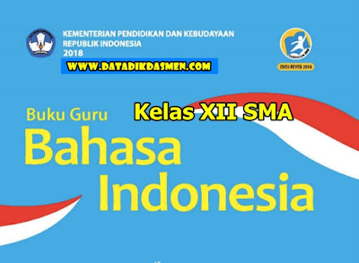  tentunya kita memerlukan acuan sumber berguru Unduh Buku Kurikulum 2013 Sekolah Menengan Atas Bahasa Indonesia Kelas XII Revisi 2018 