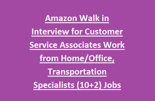 Amazon Walk In Interview For Customer Service Associates Work From Home Office Transportation Specialists 10 2 Jobs Recruitment 17 Govtjobonline In Govt Jobs Online Latest Recruitment Notifications 21 Exam Syllabus Pattern