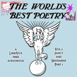 The World's Best Poetry, Volume 6: Fancy and Sentiment (Part 1) (Audio Book)