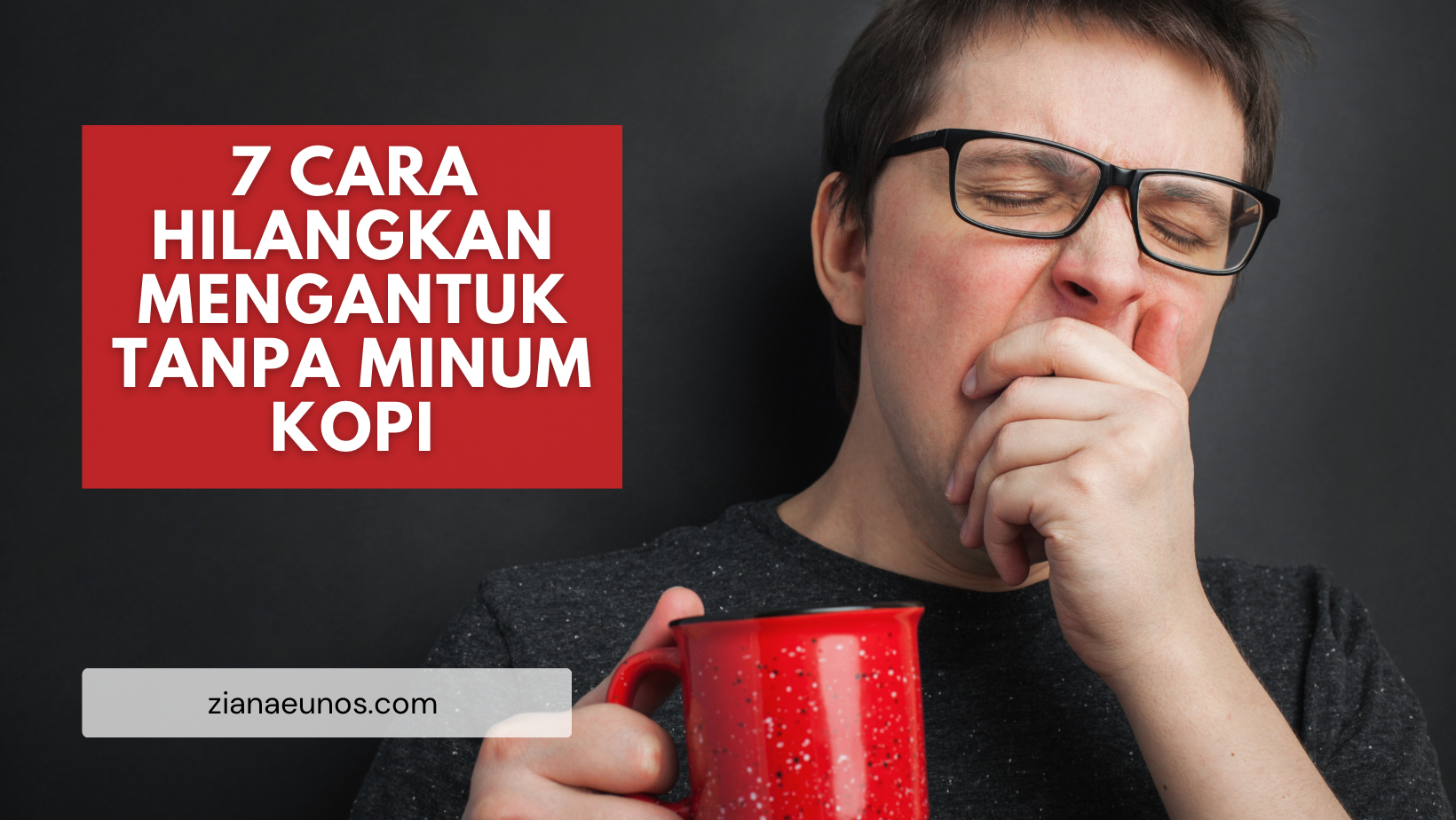 Cara Hilangkan Mengantuk Tanpa Minum Kopi