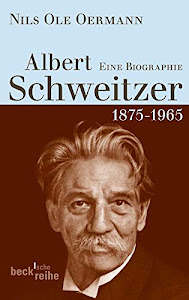 Albert Schweitzer: 1875-1965: Eine Biografie