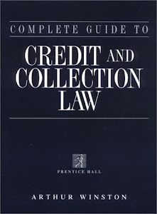 Complete Guide to Credit and Collection Law (Complete Guide to Credit and Collection Law, 2nd ed)