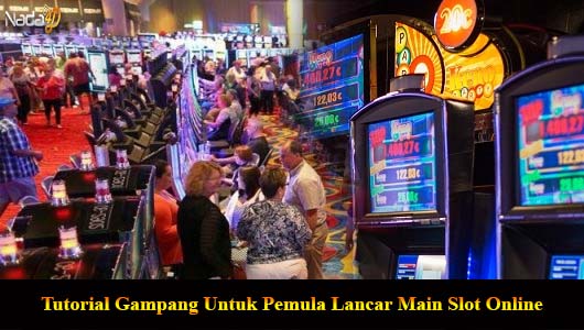 Tutorial Gampang Untuk Pemula Lancar Main Slot Online