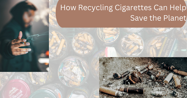 How Recycling Cigarettes Can Help Save the Planet