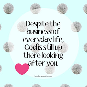 Despite the business of everyday life, God is still up there looking after you.