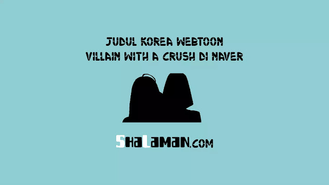 Judul Korea Webtoon Villain with a Crush di Naver