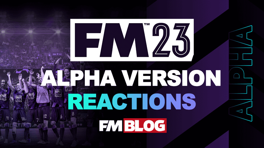 FM23 Early Access - Community Content | Alpha Version Reviews