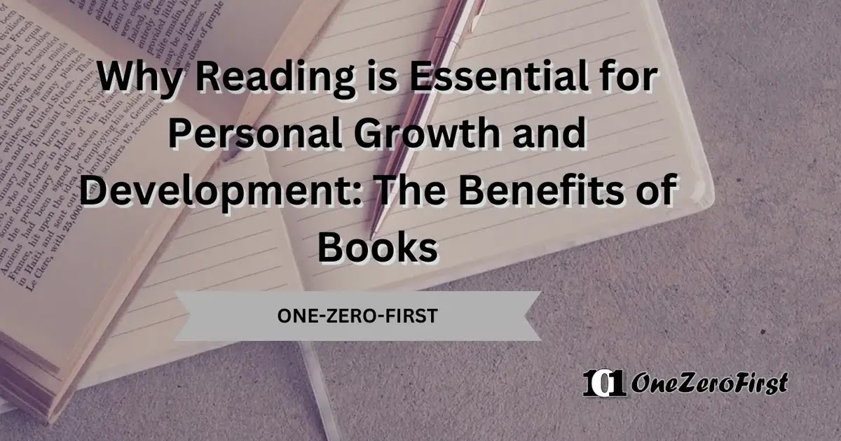 Why Reading is Essential for Personal Growth and Development: The Benefits of Books