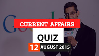 Current Affairs Quiz 12 August 2015