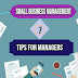 Small business management, best summarized 7 tips for managers