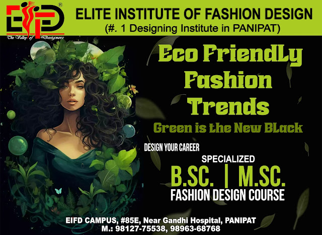 Embracing Eco-Friendly Fashion Trends: Green is the New Black - EIFD PANIPAT