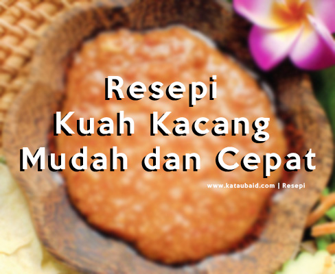 Resepi Kuah Kacang Mudah dan Cepat