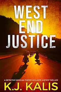 West End Justice (A Detective Morgan Foster Vigilante Justice Thriller Book 1)  - a thriller book promotion by KJ Kalis