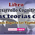 Desarrollo Cognitivo: Las Teorías de Piaget y de Vygotsky.