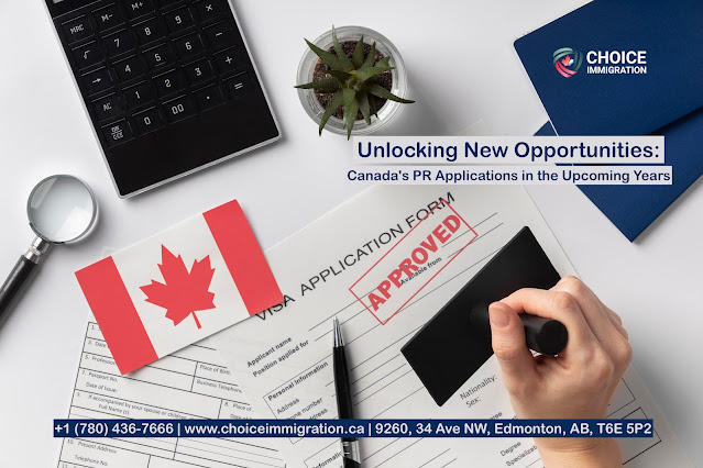 Unlocking New Opportunities: Canada's PR Applications in the Upcoming Years - Choice Immigration Services