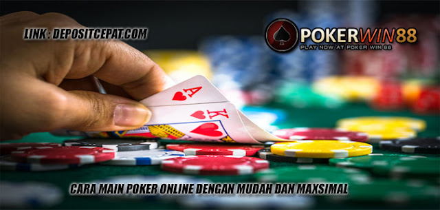 Cara Main Poker Online Dengan Mudah Dan Maxsimal