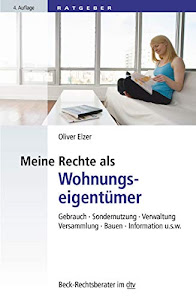 Meine Rechte als Wohnungseigentümer: Gebrauch, Sondernutzung, Verwaltung, Versammlung, Bauen, Information etc. (Beck-Rechtsberater im dtv)